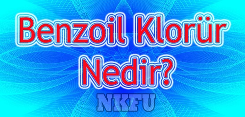 Benzoil Klorür Nedir Özellikleri Nelerdir Kullanım Alanları Formülü Reaksiyonları