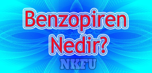 Benzopiren Nedir Özellikleri ve Sağlık Açısından Zararları Nelerdir